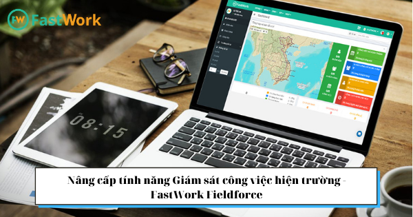 Nâng cấp tính năng Giám sát công việc hiện trường – FastWork Fieldforce (1)