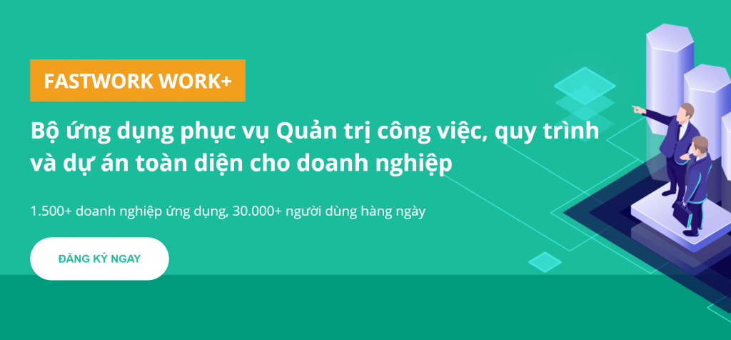 Fastwork Work+ - Bộ ứng dụng phcuj vụ quản trị công việc, quy trình và dự án toàn diện cho doanh nghiệp