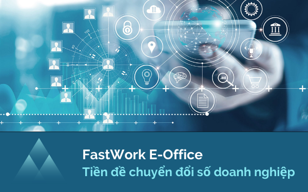 FastWork E-Office Tiền đề chuyển đổi số doanh nghiệp