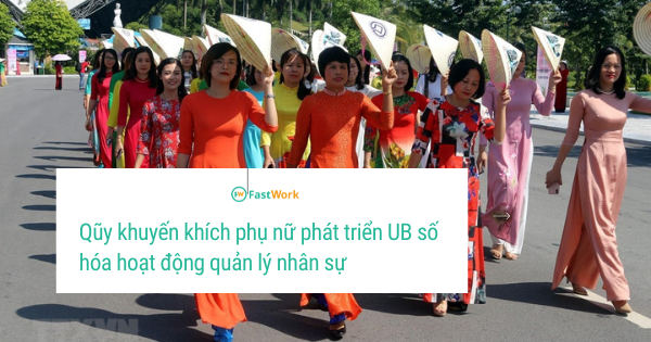Qũy khuyến khích phụ nữ phát triển UB số hóa hoạt động quản lý nhân sự
