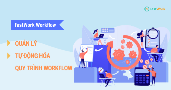 FastWork Workflow - Quản lý và tự động hóa quy trình Workflow đơn giản