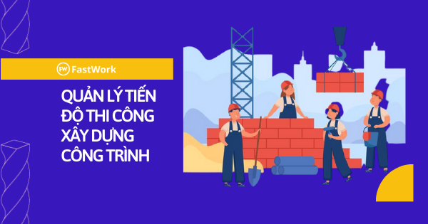 TIẾN ĐỘ THI CÔNG LÀ KẾ HOẠCH THỰC HIỆN CÁC CÔNG VIỆC XÂY DỰNG THEO THỜI GIAN QUY ĐỊNH