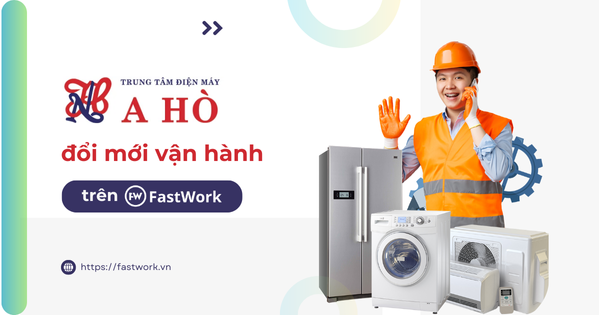 Điện máy A Hò số hóa quản lý 100 nhân sự văn phòng & hiện trường trên FastWork