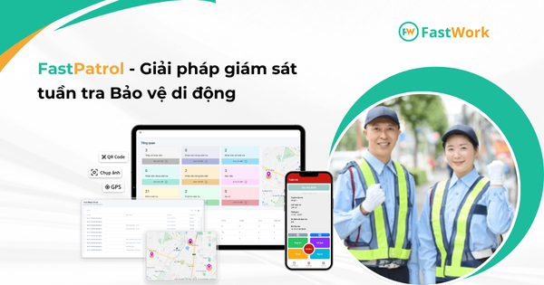 Giới thiệu giải pháp giám sát tuần tra Bảo vệ di động – FastPatrol