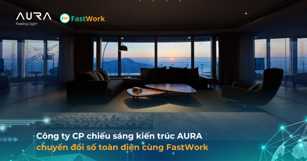 Công ty Aura số hóa quản lý công việc, nhân sự, khách hàng trên App FastWork