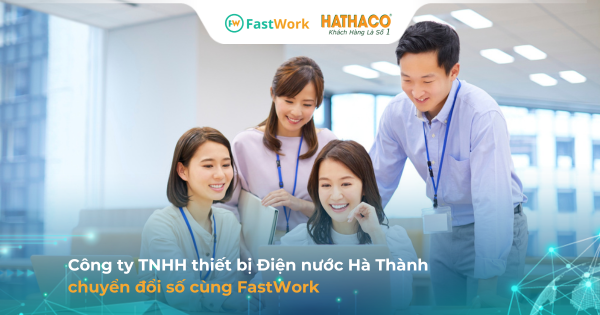 Điện nước Hà Thành chuẩn hóa quy trình đề xuất, phê duyệt trên FastWork