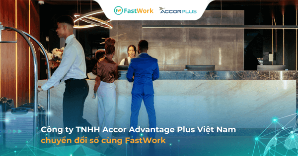 Accor Advantage Plus đồng bộ chấm công nhân sự 2 miền Nam - Bắc với FastWork