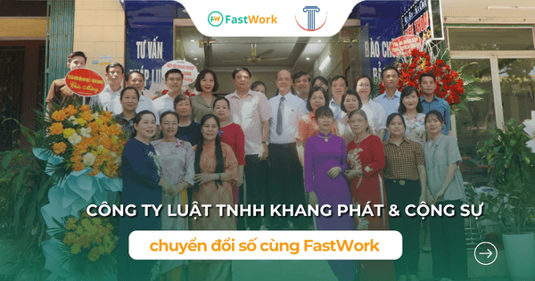Công ty Luật Khang Phát & Cộng sự quản lý tập trung công việc, đề xuất online trên FastWork