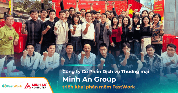 Công ty Minh An Group triển khai phần mềm FastWork, tối ưu hiệu suất đội kỹ thuật lắp đặt
