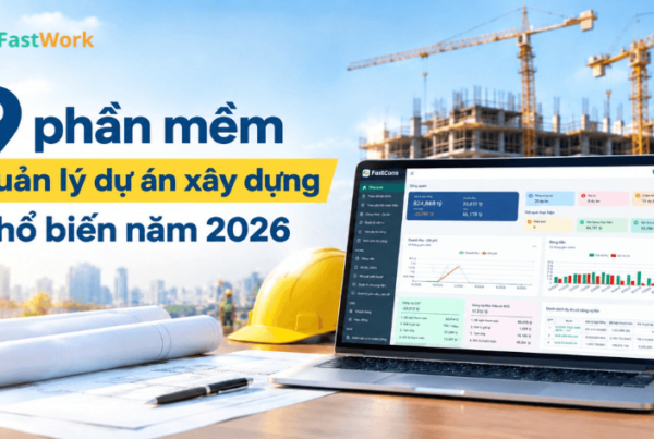 9 phần mềm quản lý dự án xây dựng tốt nhất 2026