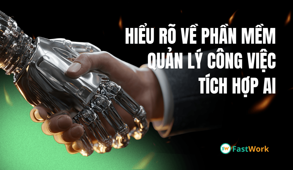 Phần mềm quản lý công việc tích hợp AI là gì?